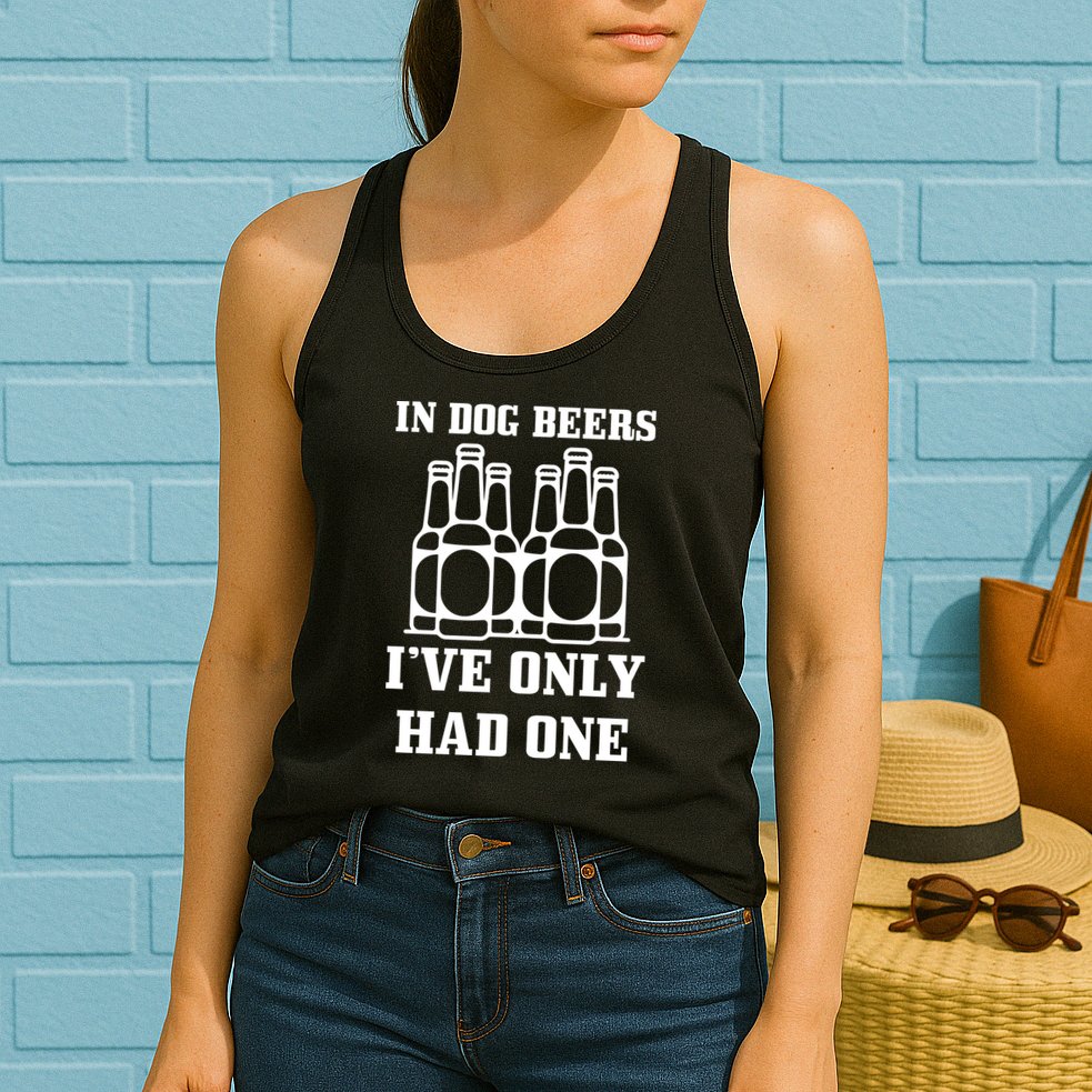 In Dog Beers I've Only Had One Womens Tank Top