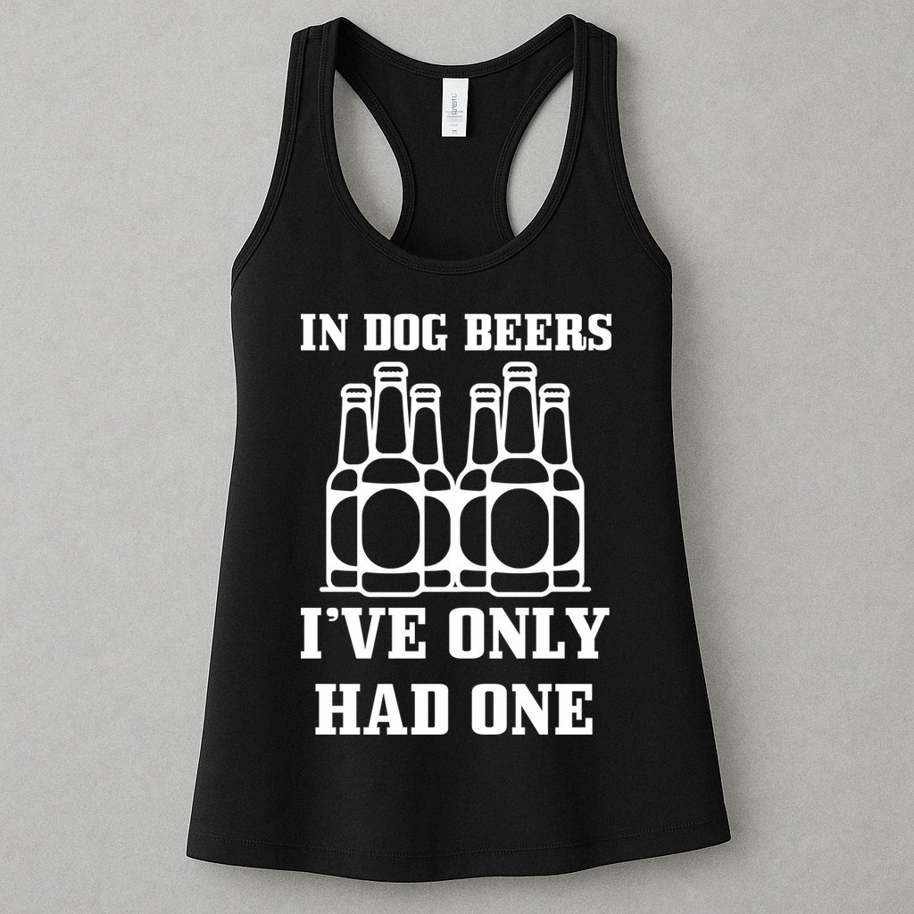 In Dog Beers I've Only Had One Womens Tank Top
