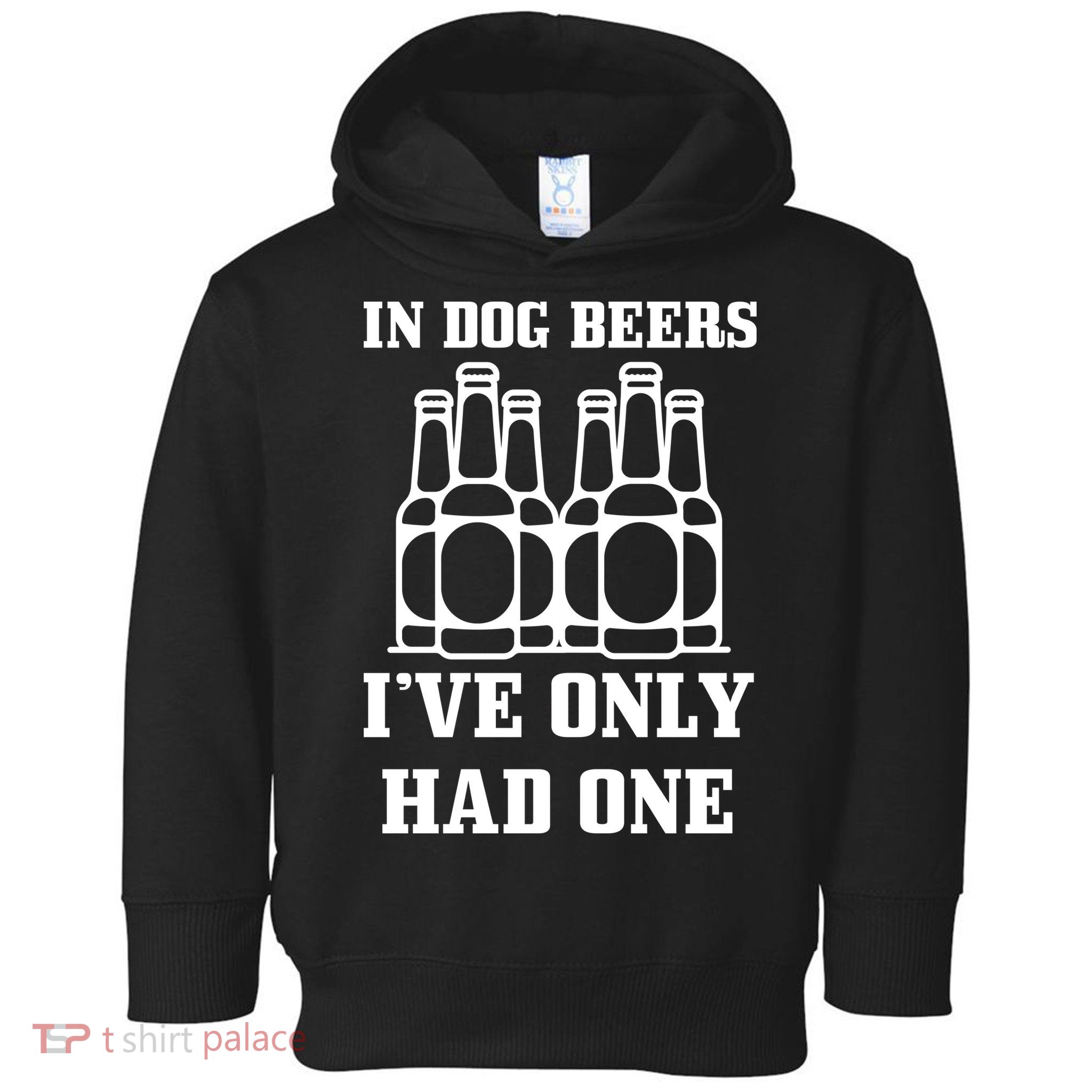 In Dog Beers I've Only Had One Toddler Hoodie