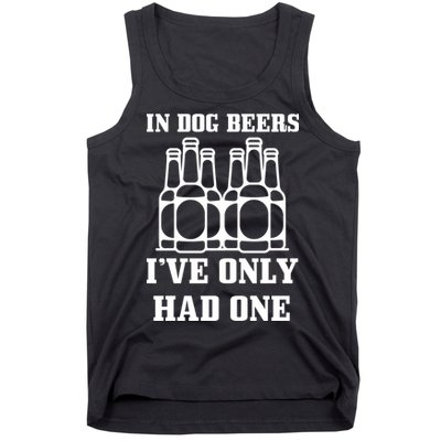 In Dog Beers I've Only Had One Tank Top