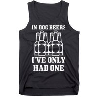 In Dog Beers I've Only Had One Tank Top