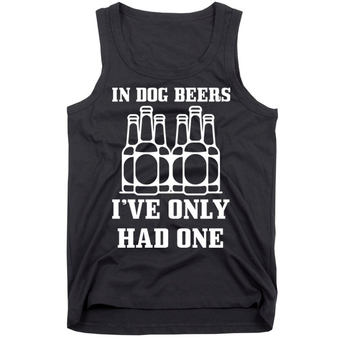 In Dog Beers I've Only Had One Tank Top
