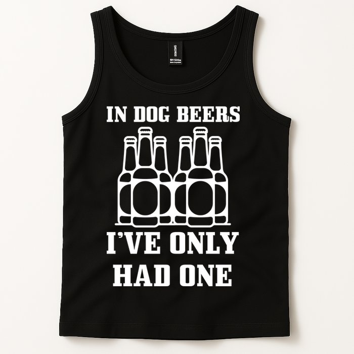 In Dog Beers I've Only Had One Tank Top