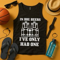In Dog Beers I've Only Had One Tank Top