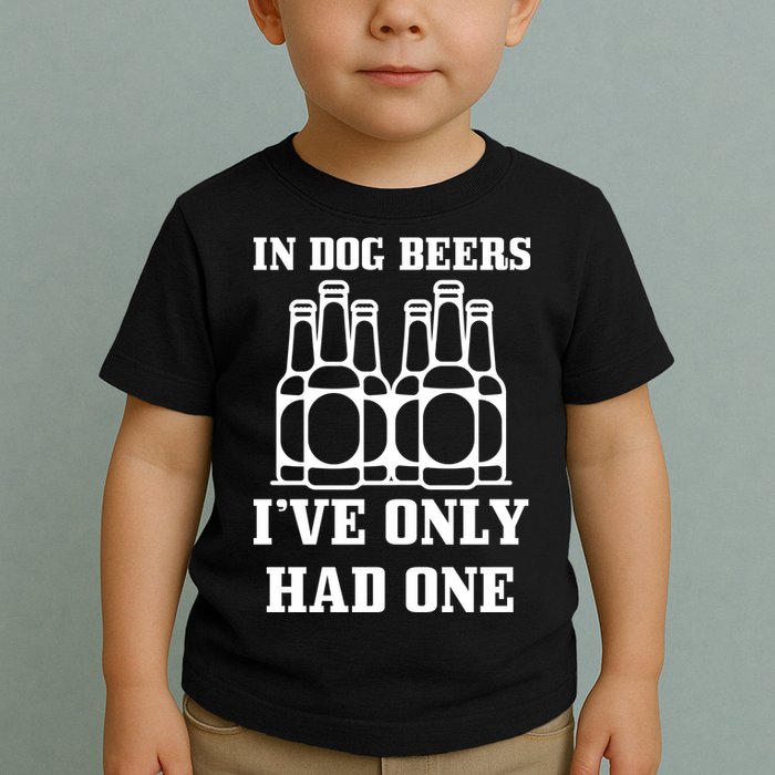 In Dog Beers I've Only Had One Toddler T-Shirt