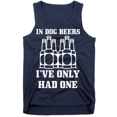 In Dog Beers I've Only Had One Tank Top