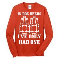 In Dog Beers I've Only Had One Tall Long Sleeve T-Shirt