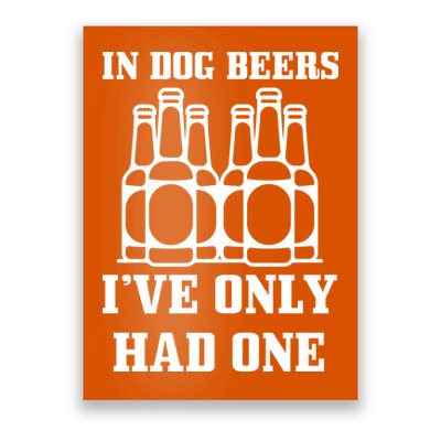 In Dog Beers I've Only Had One Poster