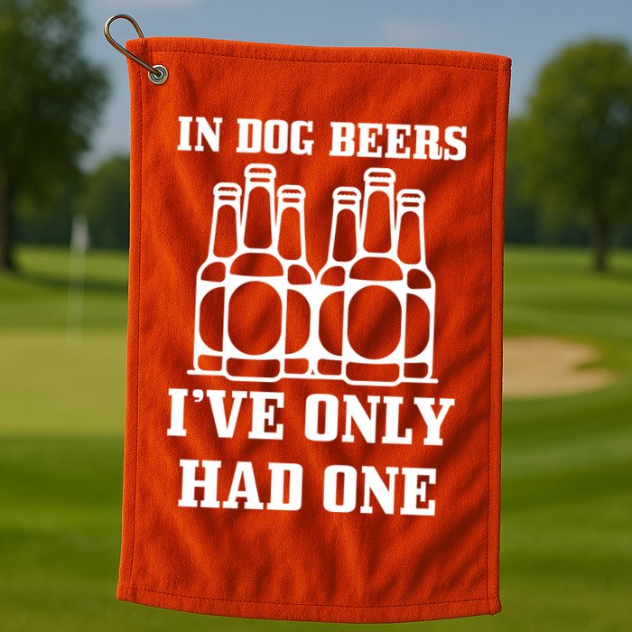 In Dog Beers I've Only Had One Golf Towel
