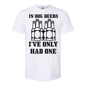 In Dog Beers I've Only Had One Softstyle CVC T-Shirt