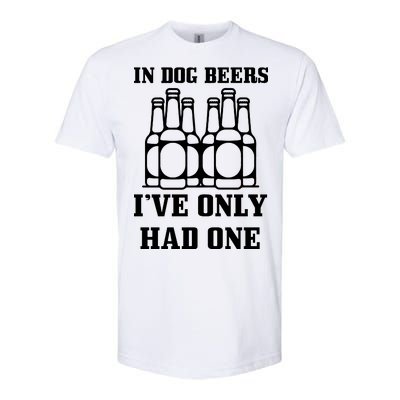 In Dog Beers I've Only Had One Softstyle® CVC T-Shirt