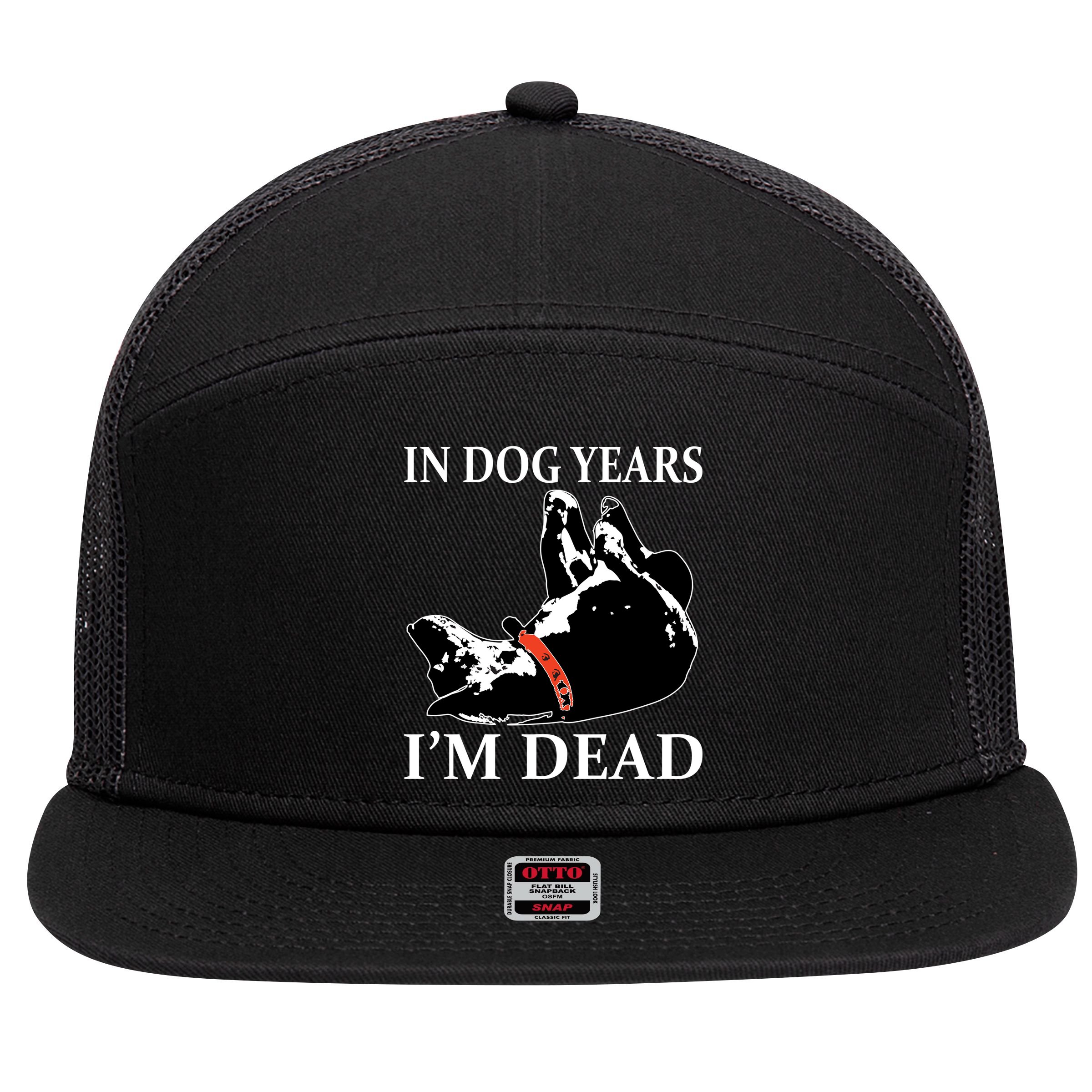In Dog Years I'm Dead Funny Birthday 7 Panel Mesh Trucker Snapback Hat