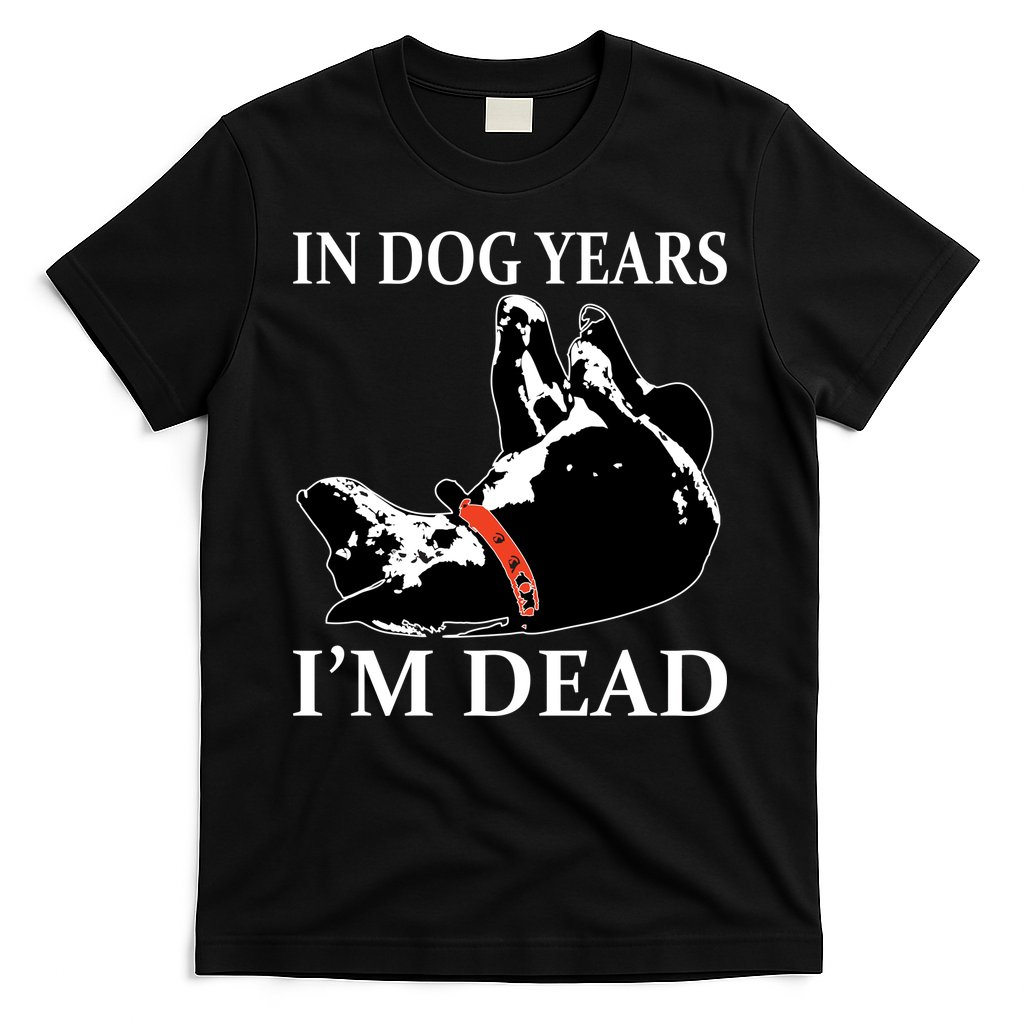 In Dog Years I'm Dead Funny Birthday T-Shirt