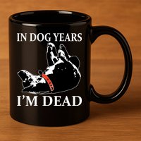 In Dog Years I'm Dead Funny Birthday 11oz C Handle Ceramic Mug