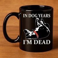In Dog Years I'm Dead Funny Birthday 11oz C Handle Ceramic Mug