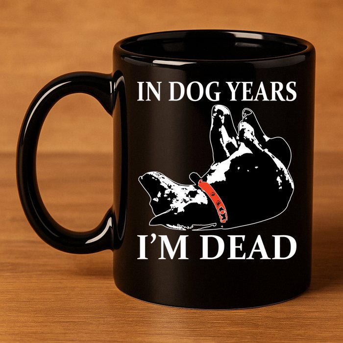 In Dog Years I'm Dead Funny Birthday 11oz C Handle Ceramic Mug