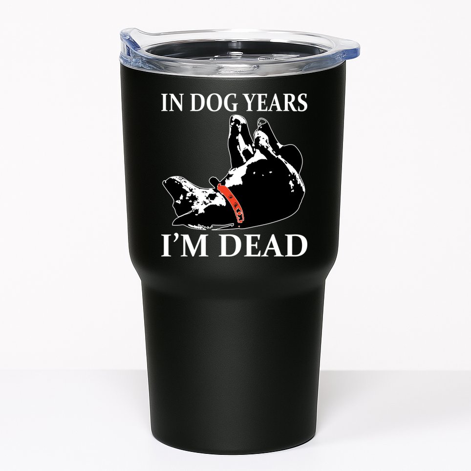 In Dog Years I'm Dead Funny Birthday Tumbler