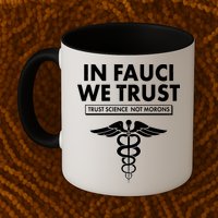 In Fauci We Trust -Trust Science Not Morons  Mug