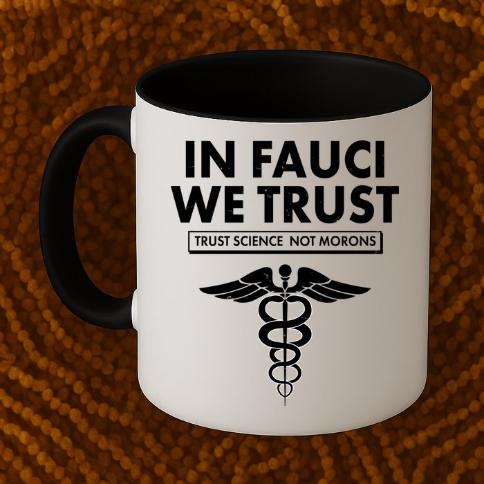 In Fauci We Trust -Trust Science Not Morons  Mug