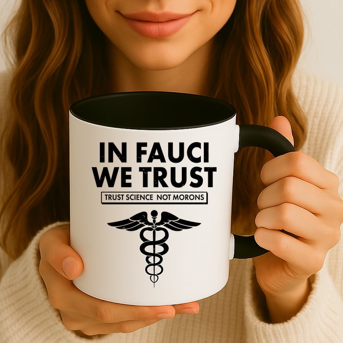 In Fauci We Trust -Trust Science Not Morons  Mug