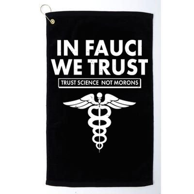 In Fauci We Trust -Trust Science Not Morons  Golf Towel