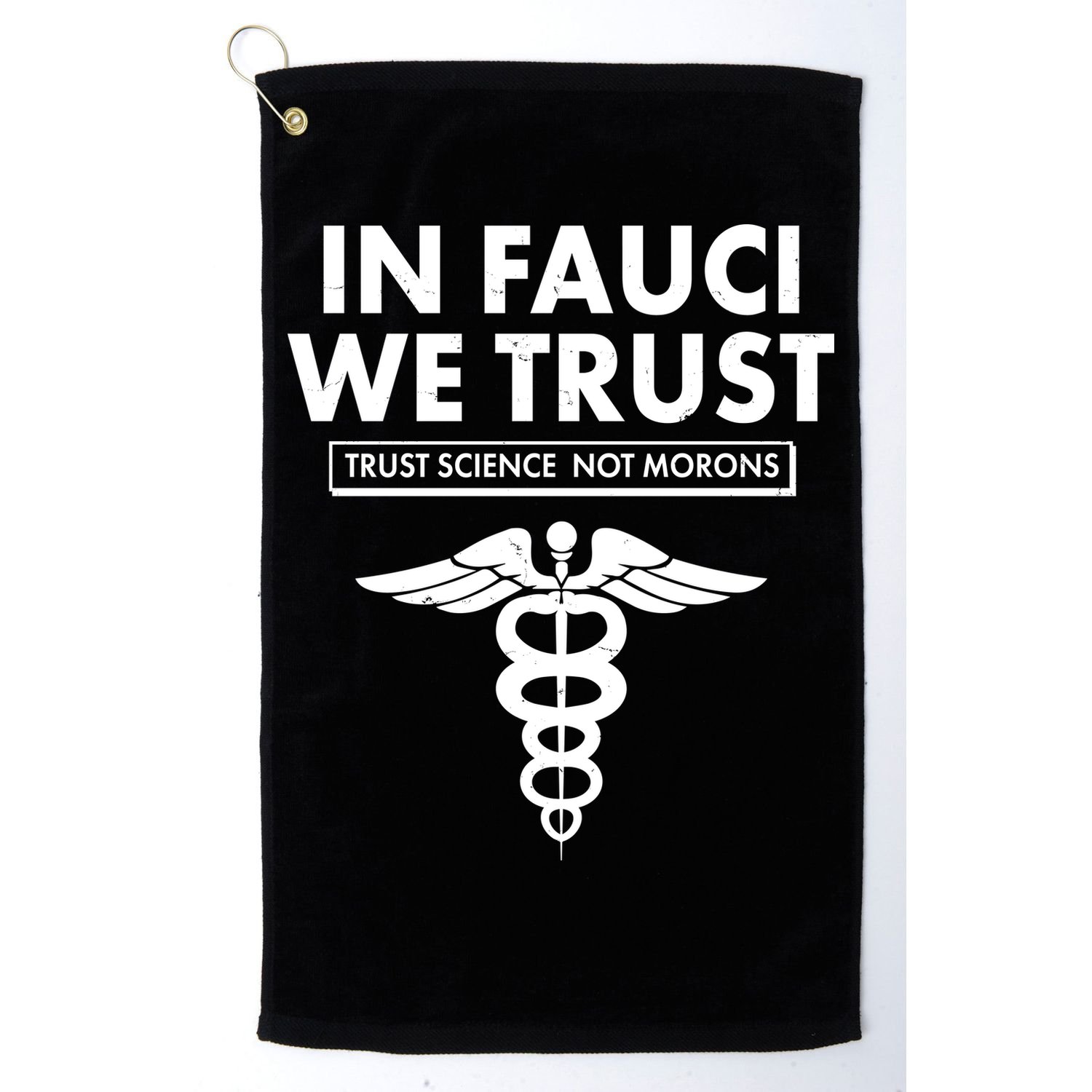 In Fauci We Trust -Trust Science Not Morons  Golf Towel