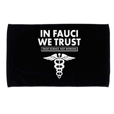 In Fauci We Trust -Trust Science Not Morons  Microfiber Hand Towel