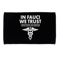 In Fauci We Trust -Trust Science Not Morons  Microfiber Hand Towel