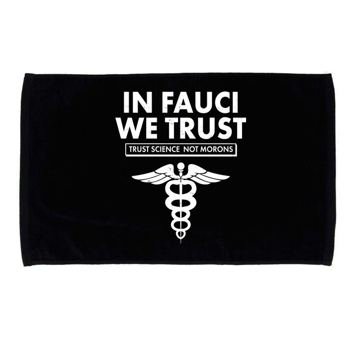 In Fauci We Trust -Trust Science Not Morons  Microfiber Hand Towel