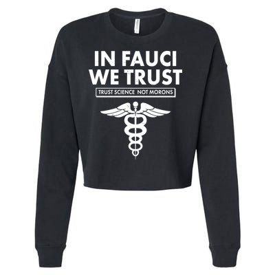 In Fauci We Trust -Trust Science Not Morons  Cropped Pullover Crew