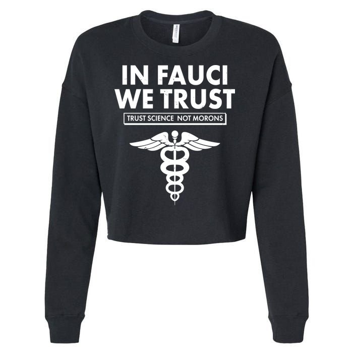 In Fauci We Trust -Trust Science Not Morons  Cropped Pullover Crew