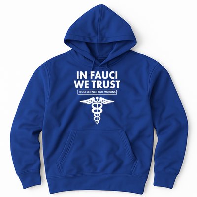 In Fauci We Trust -Trust Science Not Morons  Hoodie