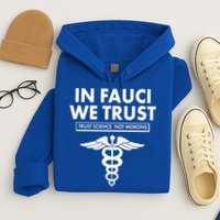 In Fauci We Trust -Trust Science Not Morons  Hoodie