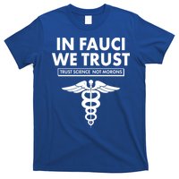 In Fauci We Trust -Trust Science Not Morons  T-Shirt