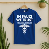 In Fauci We Trust -Trust Science Not Morons  T-Shirt