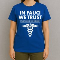 In Fauci We Trust -Trust Science Not Morons  T-Shirt