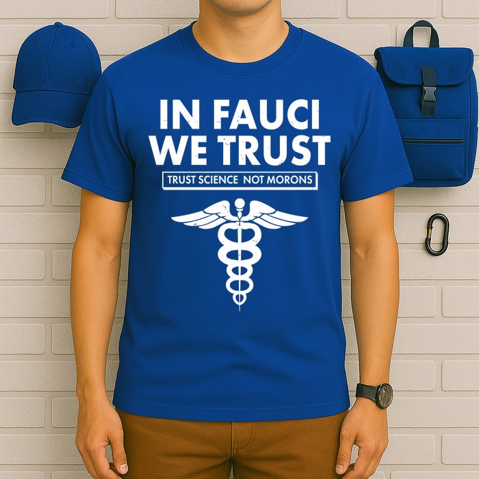 In Fauci We Trust -Trust Science Not Morons  T-Shirt