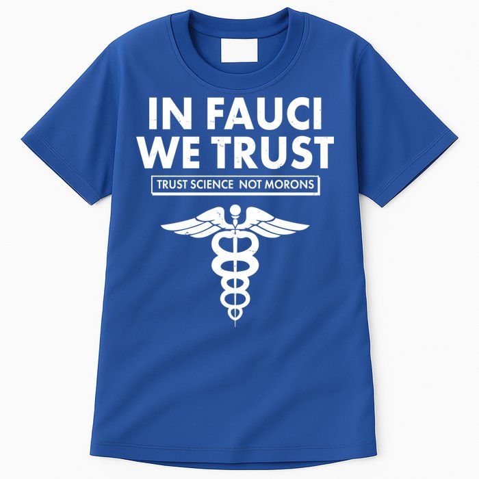 In Fauci We Trust -Trust Science Not Morons  Tall T-Shirt