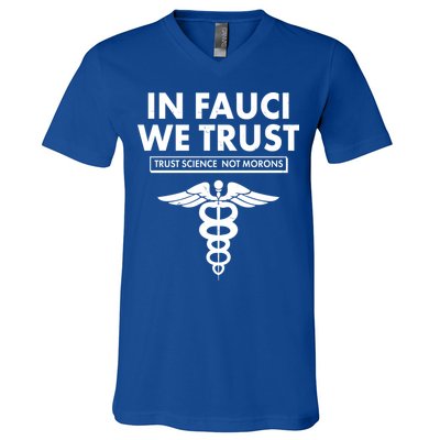 In Fauci We Trust -Trust Science Not Morons  V-Neck T-Shirt