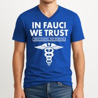 In Fauci We Trust -Trust Science Not Morons  V-Neck T-Shirt