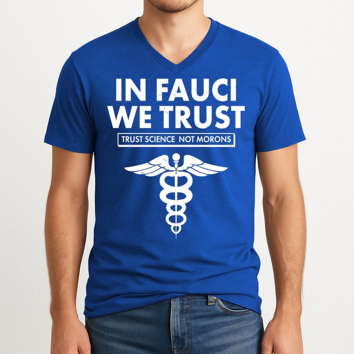 In Fauci We Trust -Trust Science Not Morons  V-Neck T-Shirt