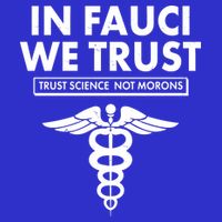 In Fauci We Trust -Trust Science Not Morons  Button