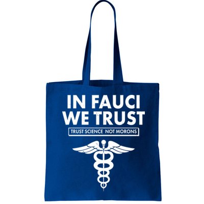 In Fauci We Trust -Trust Science Not Morons  Bag