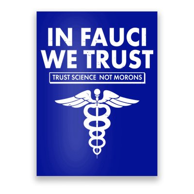In Fauci We Trust -Trust Science Not Morons  Poster