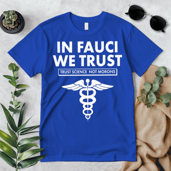 In Fauci We Trust -Trust Science Not Morons  Premium T-Shirt