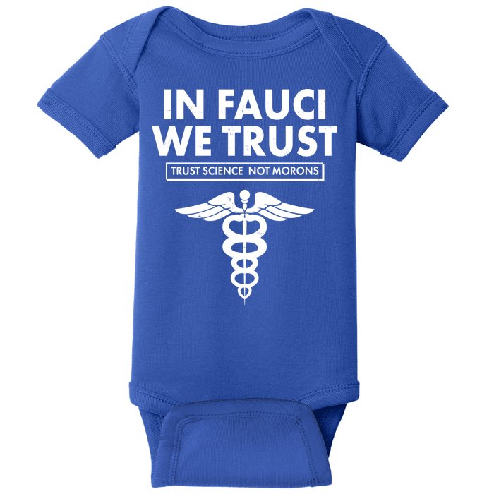 In Fauci We Trust -Trust Science Not Morons  Baby Bodysuit