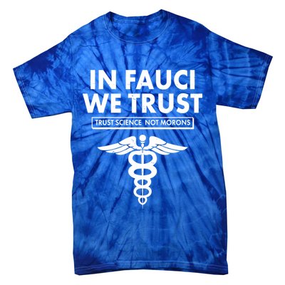 In Fauci We Trust -Trust Science Not Morons  Tie-Dye T-Shirt