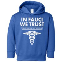 In Fauci We Trust -Trust Science Not Morons  Toddler Hoodie