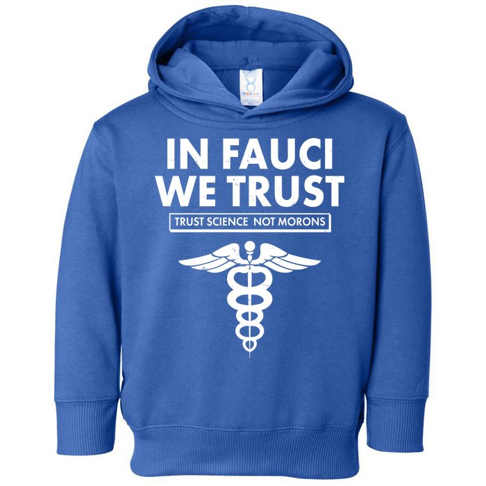 In Fauci We Trust -Trust Science Not Morons  Toddler Hoodie