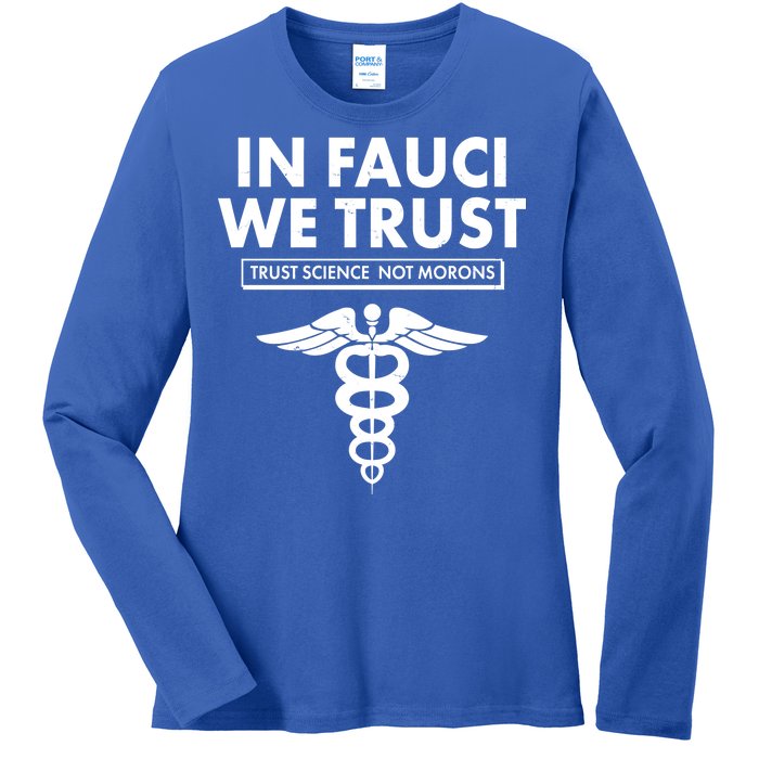 In Fauci We Trust -Trust Science Not Morons  Ladies Long Sleeve Shirt